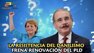 La resistencia del Danilismo frena renovación del PLD [upl. by Eniala]