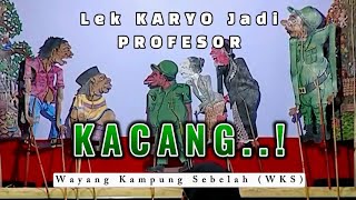 Lek Karyo di TANGKAP  GaraGara KACANG  Wayang Kampung Sebelah WKS quotJliteng Suparmanquot [upl. by Leann]