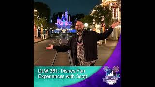 DLW 361 Disney Fan Experiences with Scott [upl. by Hoes]