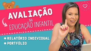 COMO AVALIAR NA EDUCAÇÃO INFANTIL PRINCIPAIS INSTRUMENTOS  RELATÓRIO INDIVIDUAL E PORTFÓLIO [upl. by Philine431]