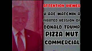 Donald Trump Pizza Hut Commercial AntiPiracy [upl. by Shepperd]