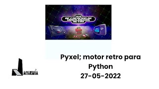 Club Desarrollo Retro  Pyxel Motor Retro Python  27052022 [upl. by Meredith]