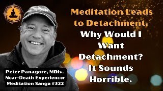 Meditation Leads to Detachment Why Would I Want Detachment It Sounds Horrible [upl. by Ford]