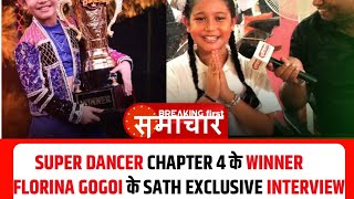 SUPER DANCER CHAPTER 4 की Winner Florina Gogoi EXCLUSIVE [upl. by Yendyc97]