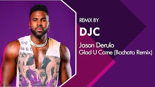 Jason Derulo  Glad U Came Bachata Remix DJC [upl. by Aivin]