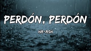 HA ASH  Perdón Perdón LETRA [upl. by Regine]