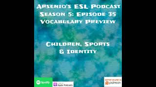 Arsenios ESL Podcast  Season 5 Episode 35  Close Listening  Vocabulary Preview [upl. by Airrat]