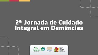 2ª JORNADA DE CUIDADO INTEGRAL EM DEMÊNCIAS [upl. by Kuo]