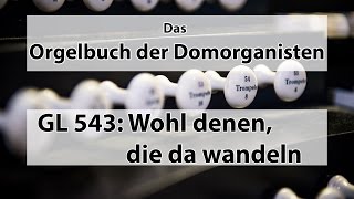 GL 543 Wohl denen die da wandeln  Orgelbuch der Domorganisten [upl. by Packston271]