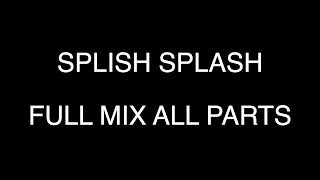 Splish Splash  Full Mix All Parts [upl. by Bajaj489]