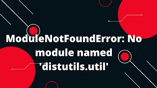 ModuleNotFoundError No module named distutilsutil [upl. by Norved]