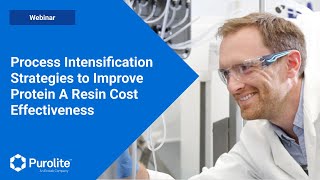 Process Intensification Strategies to Improve Protein A Resin Cost Effectiveness [upl. by Aidnic]