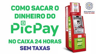 Como sacar dinheiro do picpay no caixa 24 horas  Totalmente grátis [upl. by Aivil]