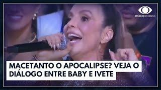 Macetanto o Apocalipse Veja o diálogo entre Ivete Sangalo e Baby do Brasil I Band Folia [upl. by Thurlow915]