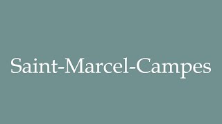 How to Pronounce SaintMarcelCampes Correctly in French [upl. by Nwahsyar]