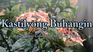 Kastilyong Buhangin  Basil Valdez quot Cover Lyrics Video [upl. by Aseena]