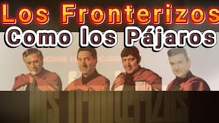 Los Fronterizos 🎵 Como Los Pájaros [upl. by Nellaf]