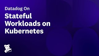 Datadog on Stateful Workloads on Kubernetes [upl. by Ful740]