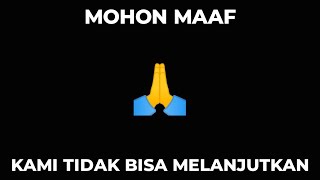 Mohon Maaf Kami Tidak Bisa Melanjutkan🙏 [upl. by Hernando]