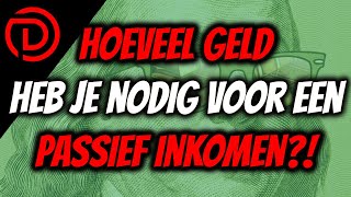 Hoeveel GELD heb je nodig voor een Passief Inkomen [upl. by Egin]