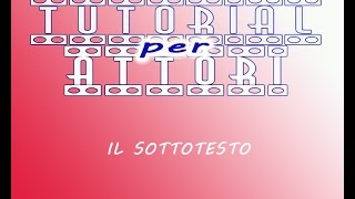 TUTORIAL PER ATTORI 15 Il Sottotesto [upl. by Pete255]