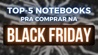 TOP 5 NOTEBOOKS CUSTOBENEFÍCIO PRA COMPRAR NA BLACK FRIDAY [upl. by Sharity]