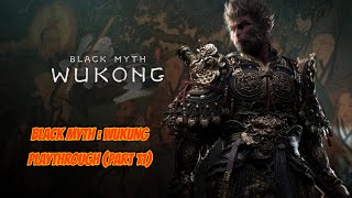 Black Myth Wukong Playthrough Part 11 [upl. by Karee]