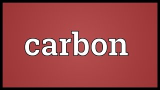 Carbon Meaning [upl. by Annyahs746]