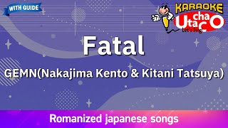 Fatal – GEMN Nakajima Kento amp Kitani Tatsuya Romaji Karaoke with guide [upl. by Sheline874]