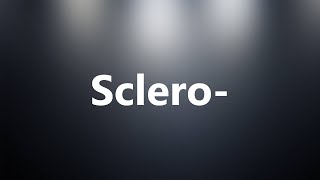 Sclero  Medical Definition and Pronunciation [upl. by Colson]