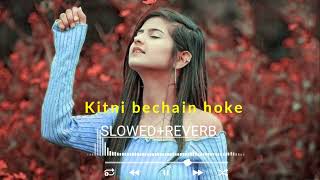 kitni Bechain hoke slowedReverb Udit Narayan Alka Yagnik [upl. by Justine]