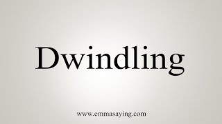 How To Say Dwindling [upl. by Llerrod]