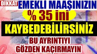 Dikkat Emekli Maaşınızın 35 ini Kaybedebilirsiniz Bu Ayrıntıyı Gözden Kaçırmayın [upl. by Tiny]