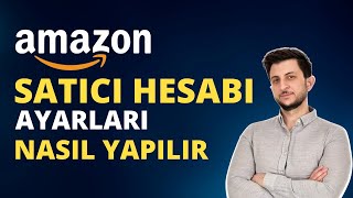 Amazon Satıcı Hesabı İlk Ayarları Nasıl Yapılır  2023 Amazon Fba Satıcı Hesabı Açma [upl. by Wooldridge]