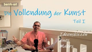 Atelierseminar DIE VOLLENDUNG DER KUNST  DER MALEREI  Wann ist Kunst vollendet m Maler Bernhard [upl. by Hike]