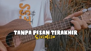 Dan Kau Pergi Jauh Untuk Selamanya TANPA PESAN TERAKHIR  SEVENTEEN Cover Ukulele [upl. by Airret591]