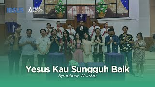 Yesus Kau Sungguh Baik  Symphony Worship Cover  Ibadah Khusus HKBP Tsnjung Priok [upl. by Borlow689]