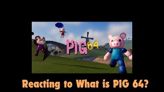 Reacting to What is PIG 64 [upl. by Eleynad]