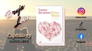 💞Lazos de amor  Brian Weiss 💞 Capitulo 12 y 13  AudiolibroNarración [upl. by Lenahc]