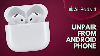 How to Unpair Apple AirPods 4 from Android Phone [upl. by Newg]