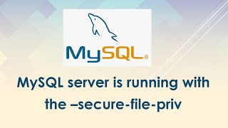 MySQL server is running with the –securefilepriv [upl. by Tartaglia]