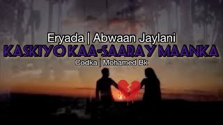 Mohamed Bk  Kaskiyo kaa saaray maanka lyrics [upl. by Ylremik]