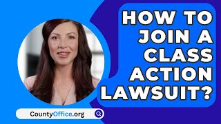 How To Join A Class Action Lawsuit  CountyOfficeorg [upl. by Madea]