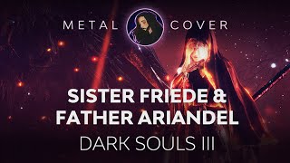 Sister Friede amp Father Ariandel Dark Souls III OST Metal Cover [upl. by Drawyah]