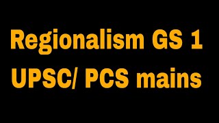 GS 1 Regionalism UPSCPCS mains [upl. by Naro]