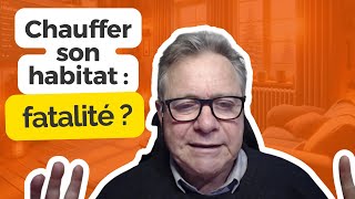 Chauffer un habitat estil une fatalité [upl. by Erich]