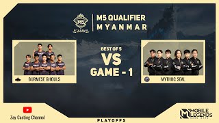 Game  1 BURMESE GHOULS vs MYTHIC SEAL M5 Myanmar Qualifier [upl. by Tdnaltroc668]