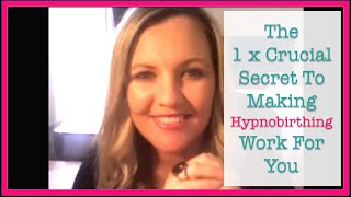 Hypnobirthing The 1 Crucial Secret To Making Hypnobirthing Work For You [upl. by Ayian]