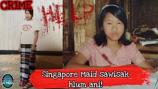 C23 Singapore ah Housemaid zohnahthlak nula sawisakhlum ani Piang Ngaih Don Case MIZO CRIME [upl. by Sternberg688]