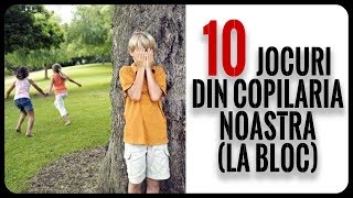 10 Jocuri Din Copilăria Noastră La Bloc [upl. by Steffen756]